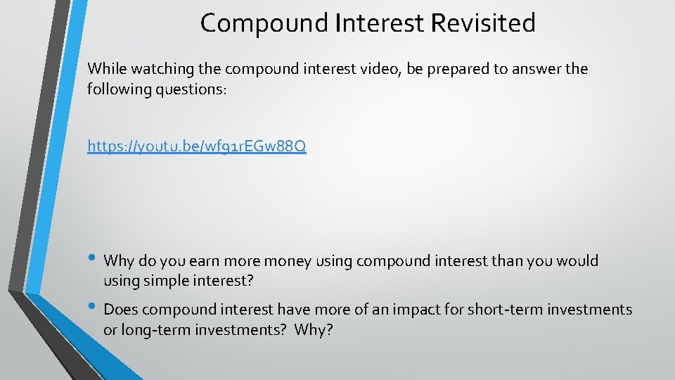 Compound Interest Revisited While watching the compound interest video, be prepared to answer the