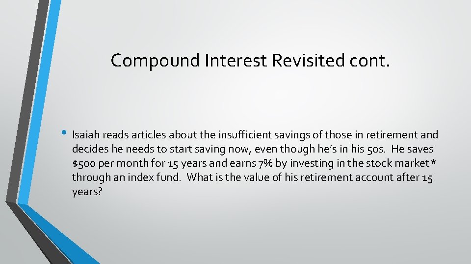 Compound Interest Revisited cont. • Isaiah reads articles about the insufficient savings of those