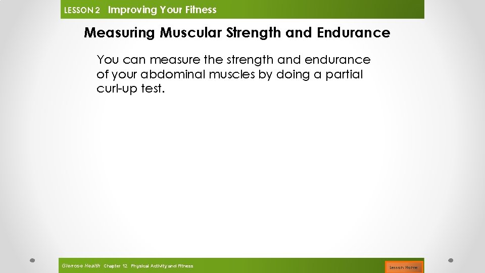 LESSON 2 Improving Your Fitness Measuring Muscular Strength and Endurance You can measure the