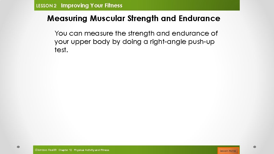 LESSON 2 Improving Your Fitness Measuring Muscular Strength and Endurance You can measure the