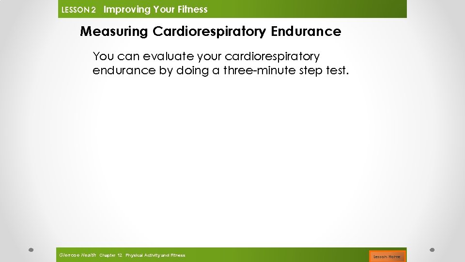 LESSON 2 Improving Your Fitness Measuring Cardiorespiratory Endurance You can evaluate your cardiorespiratory endurance