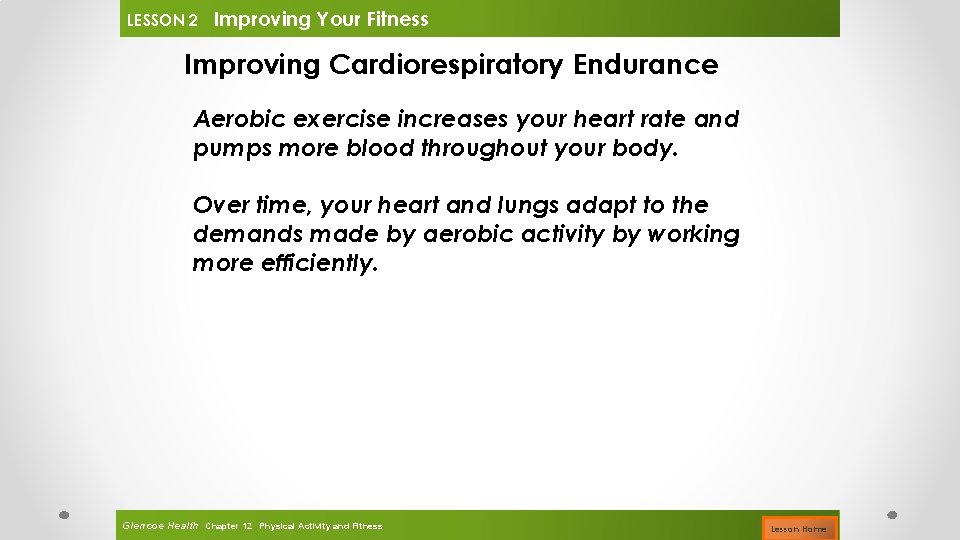 LESSON 2 Improving Your Fitness Improving Cardiorespiratory Endurance Aerobic exercise increases your heart rate