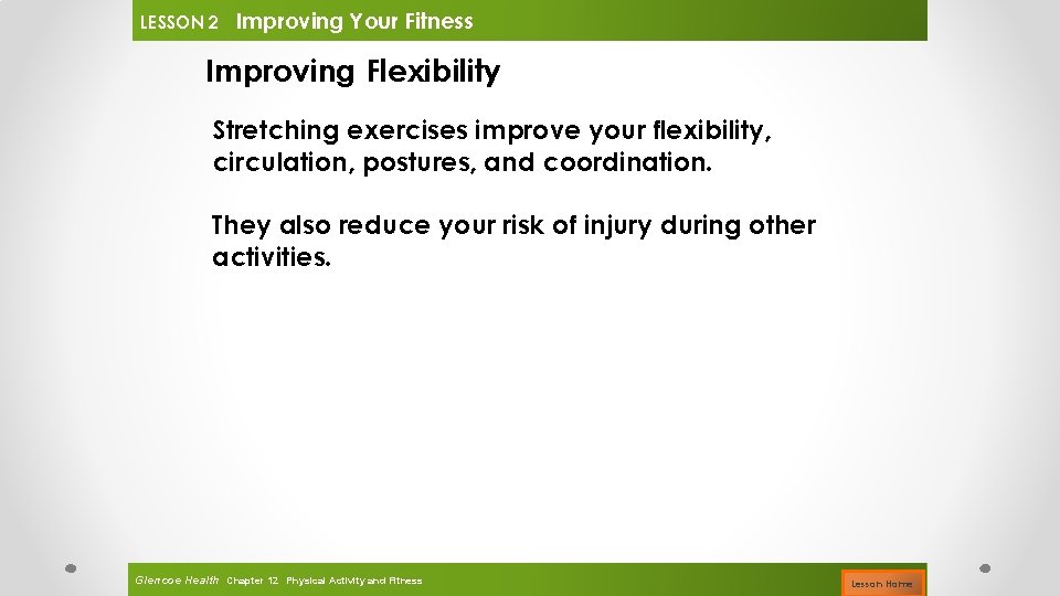 LESSON 2 Improving Your Fitness Improving Flexibility Stretching exercises improve your flexibility, circulation, postures,