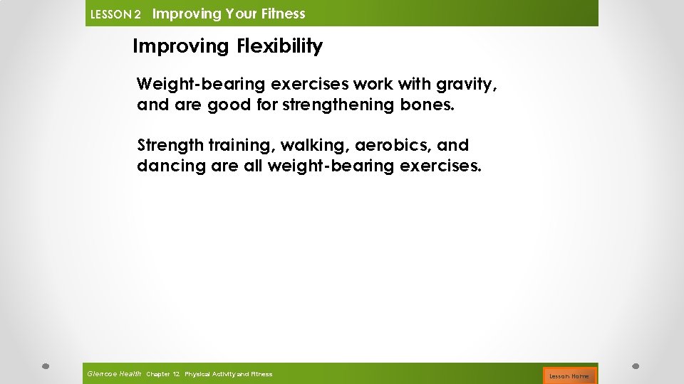 LESSON 2 Improving Your Fitness Improving Flexibility Weight-bearing exercises work with gravity, and are