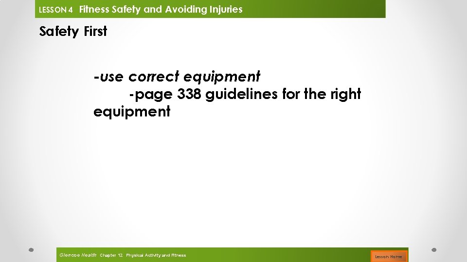 LESSON 4 Fitness Safety and Avoiding Injuries Safety First -use correct equipment -page 338