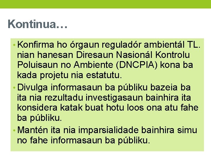 Kontinua… • Konfirma ho órgaun reguladór ambientál TL. nian hanesan Diresaun Nasionál Kontrolu Poluisaun