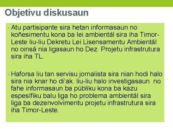 Objetivu diskusaun • Atu partisipante sira hetan informasaun no koñesimentu kona ba lei ambientál