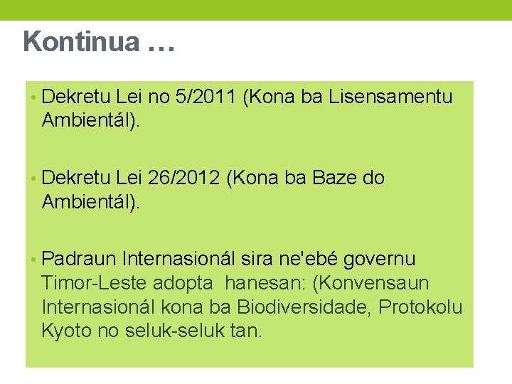 Kontinua … • Dekretu Lei no 5/2011 (Kona ba Lisensamentu Ambientál). • Dekretu Lei