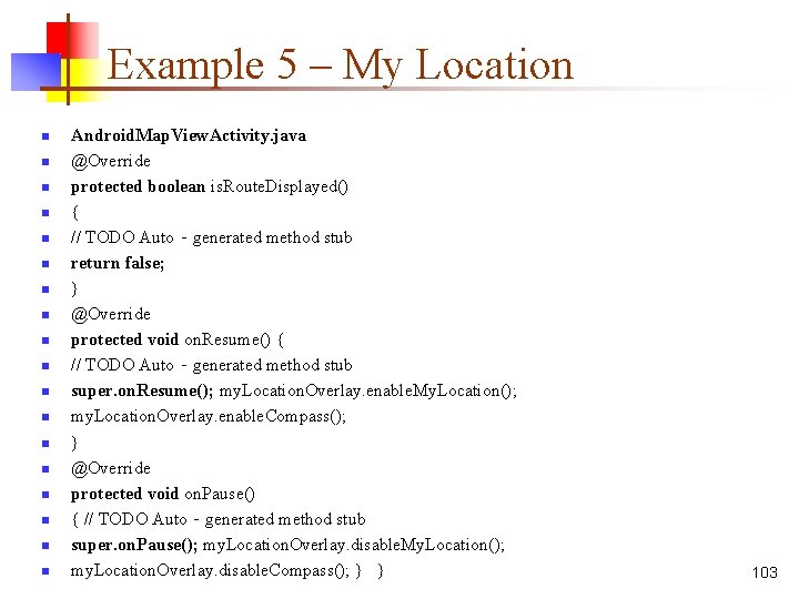 Example 5 – My Location n n n n Android. Map. View. Activity. java