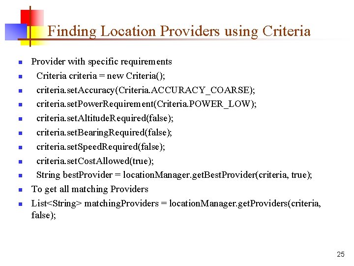 Finding Location Providers using Criteria n n n Provider with specific requirements Criteria criteria