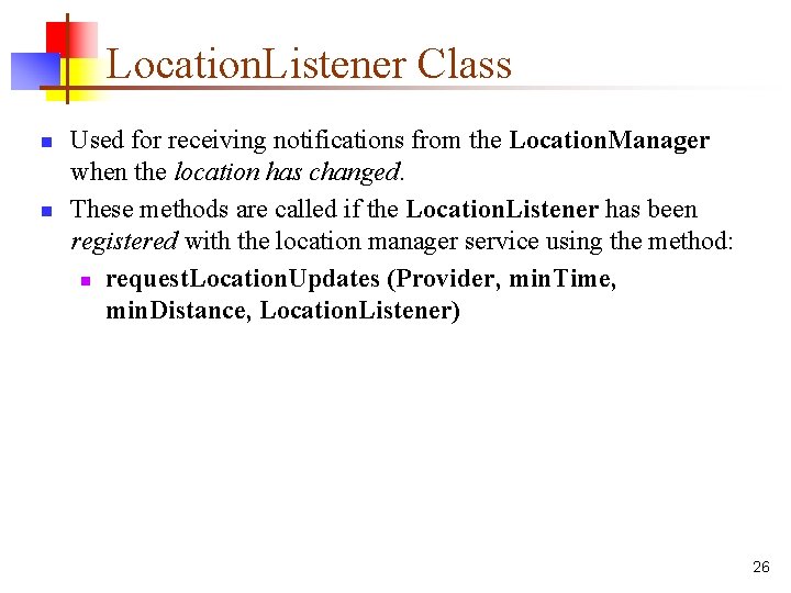 Location. Listener Class n n Used for receiving notifications from the Location. Manager when