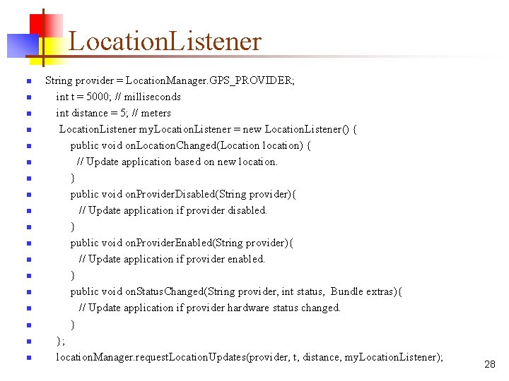Location. Listener n n n n n String provider = Location. Manager. GPS_PROVIDER; int