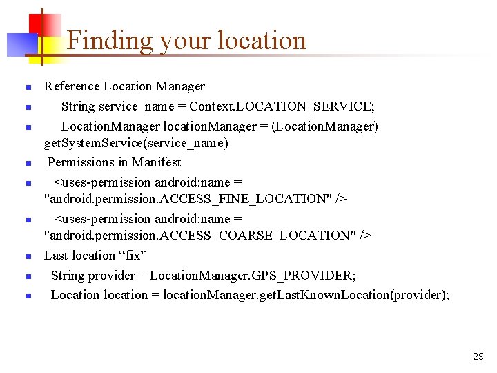 Finding your location n n n n Reference Location Manager String service_name = Context.