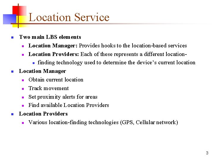 Location Service n n n Two main LBS elements n Location Manager: Provides hooks