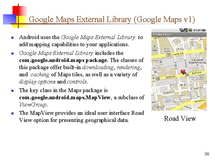 Google Maps External Library (Google Maps v 1) n n Android uses the Google
