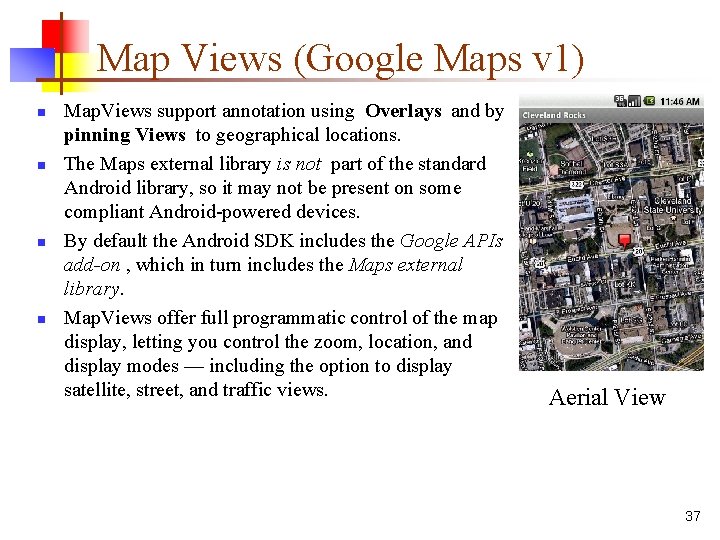 Map Views (Google Maps v 1) n n Map. Views support annotation using Overlays