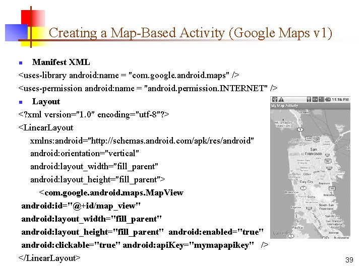 Creating a Map-Based Activity (Google Maps v 1) Manifest XML <uses-library android: name =