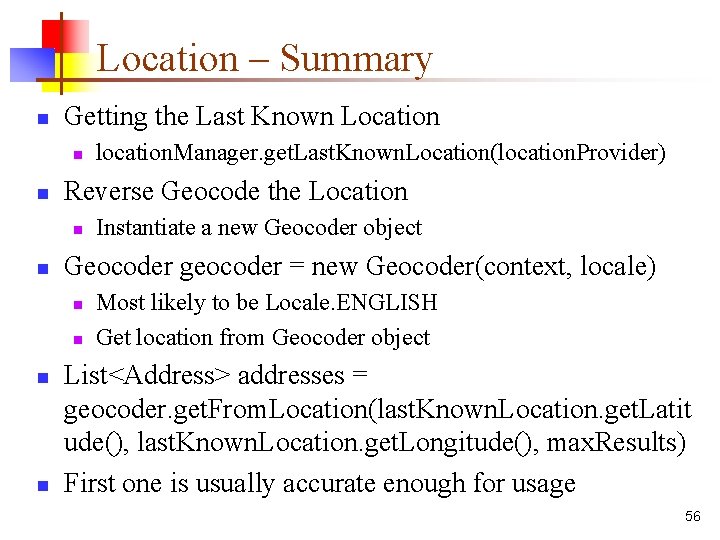 Location – Summary n Getting the Last Known Location n n Reverse Geocode the