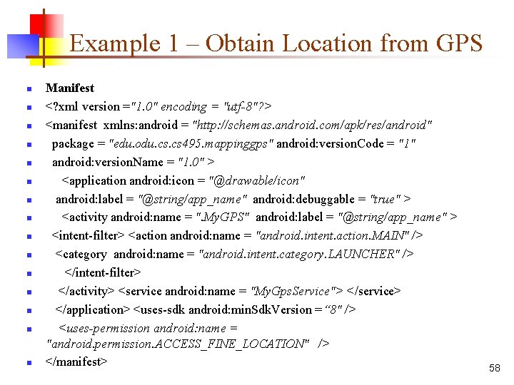 Example 1 – Obtain Location from GPS n n n n Manifest <? xml