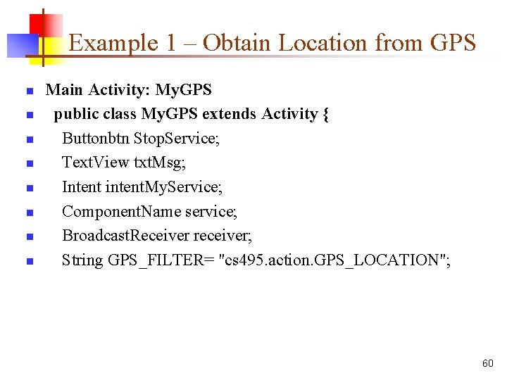 Example 1 – Obtain Location from GPS n n n n Main Activity: My.