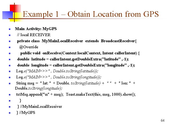 Example 1 – Obtain Location from GPS n n n n Main Activity: My.