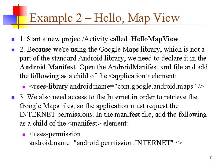 Example 2 – Hello, Map View n n n 1. Start a new project/Activity