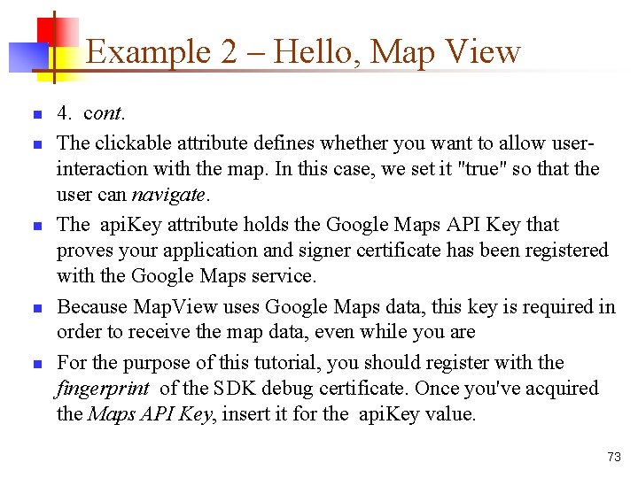 Example 2 – Hello, Map View n n n 4. cont. The clickable attribute