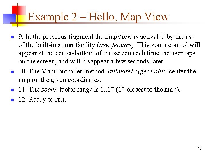 Example 2 – Hello, Map View n n 9. In the previous fragment the