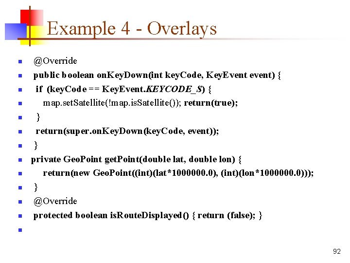 Example 4 - Overlays n n n n @Override public boolean on. Key. Down(int