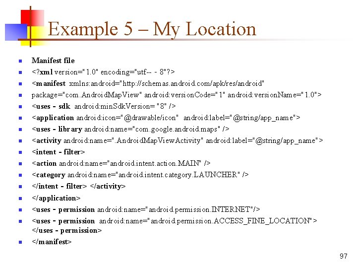 Example 5 – My Location n n n n Manifest file <? xml version="1.