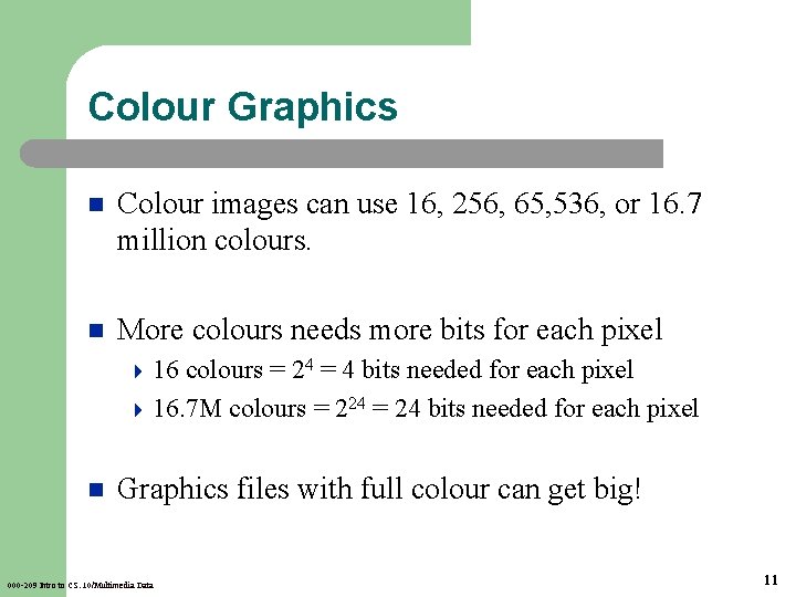 Colour Graphics n Colour images can use 16, 256, 65, 536, or 16. 7