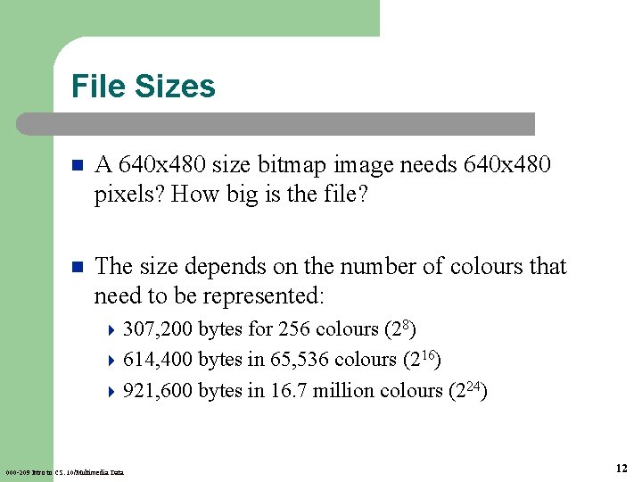 File Sizes n A 640 x 480 size bitmap image needs 640 x 480