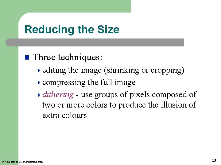 Reducing the Size n Three techniques: 4 editing the image (shrinking or cropping) 4