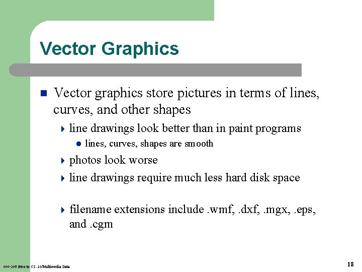 Vector Graphics n Vector graphics store pictures in terms of lines, curves, and other