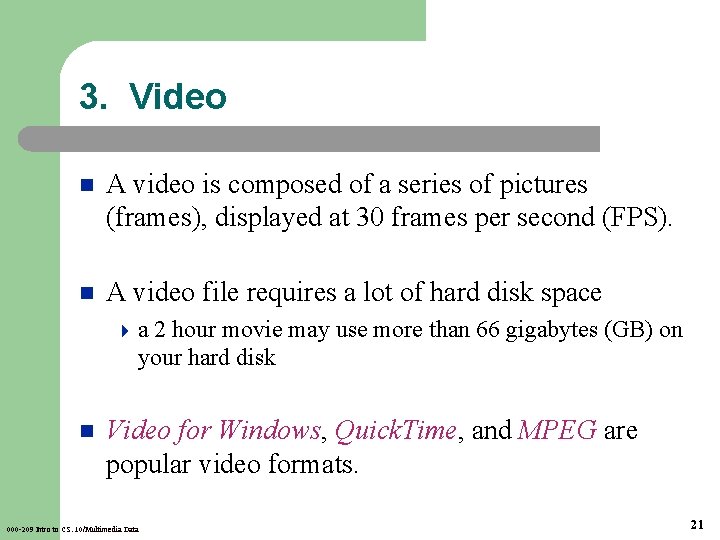 3. Video n A video is composed of a series of pictures (frames), displayed