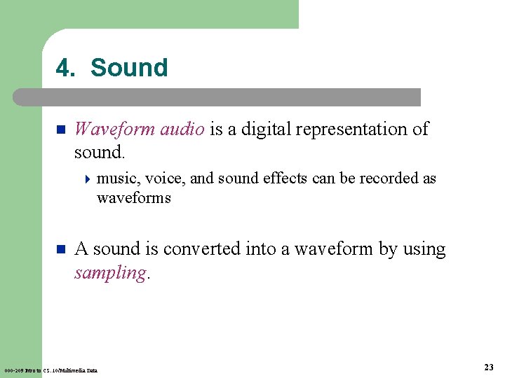 4. Sound n Waveform audio is a digital representation of sound. 4 music, voice,