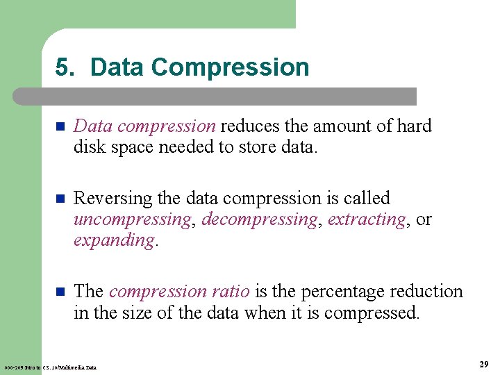 5. Data Compression n Data compression reduces the amount of hard disk space needed