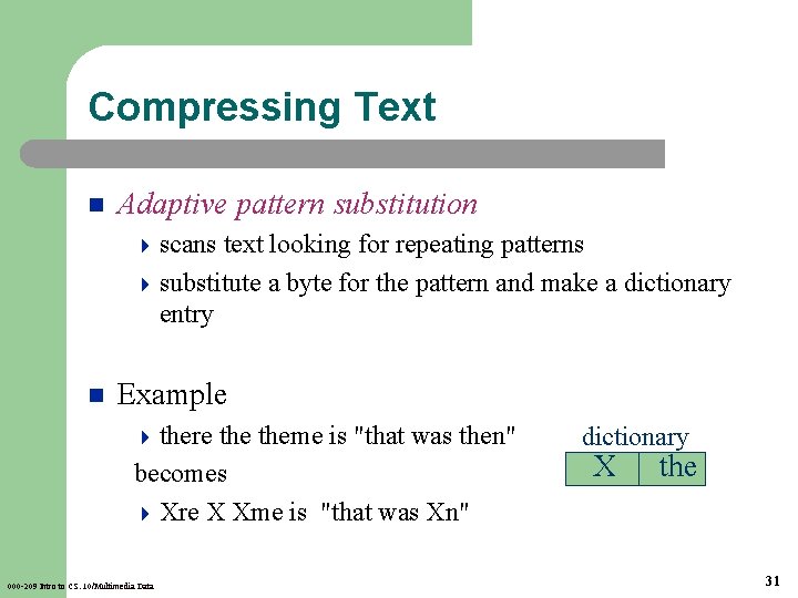 Compressing Text n Adaptive pattern substitution 4 scans text looking for repeating patterns 4