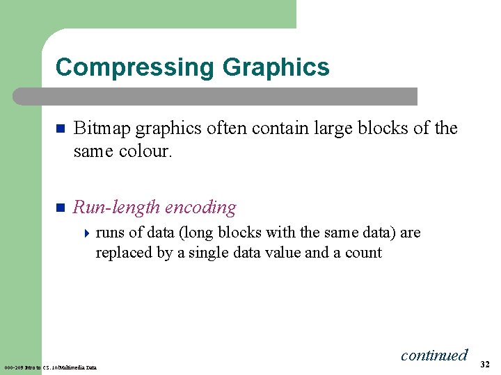 Compressing Graphics n Bitmap graphics often contain large blocks of the same colour. n