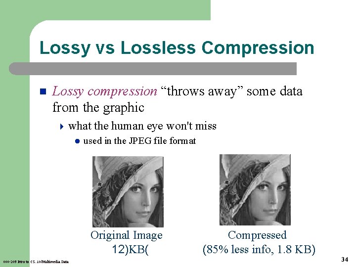 Lossy vs Lossless Compression n Lossy compression “throws away” some data from the graphic