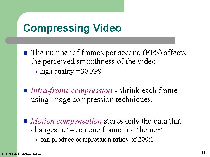 Compressing Video n The number of frames per second (FPS) affects the perceived smoothness