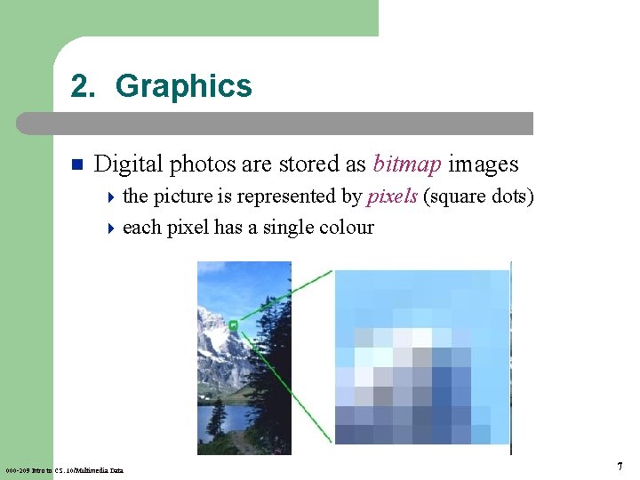2. Graphics n Digital photos are stored as bitmap images 4 the picture is