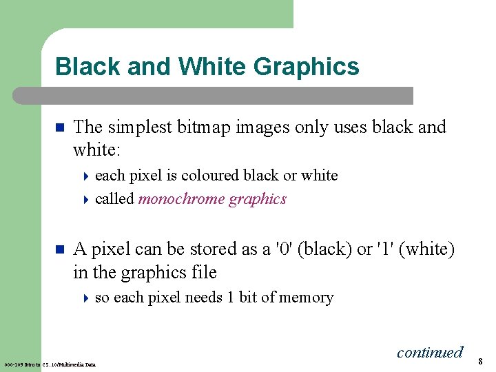 Black and White Graphics n The simplest bitmap images only uses black and white: