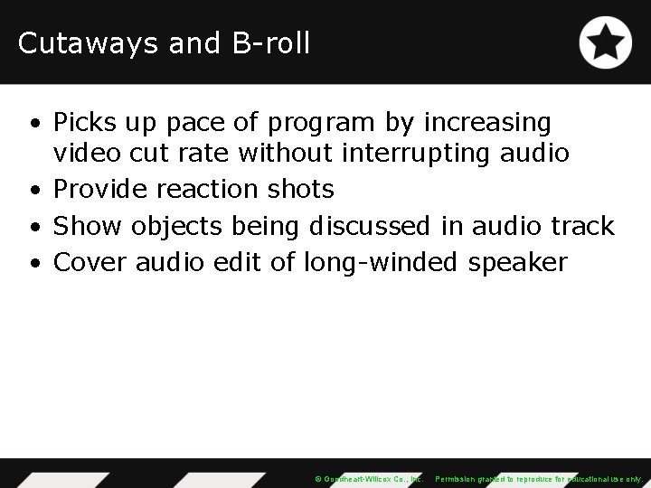 Cutaways and B-roll • Picks up pace of program by increasing video cut rate