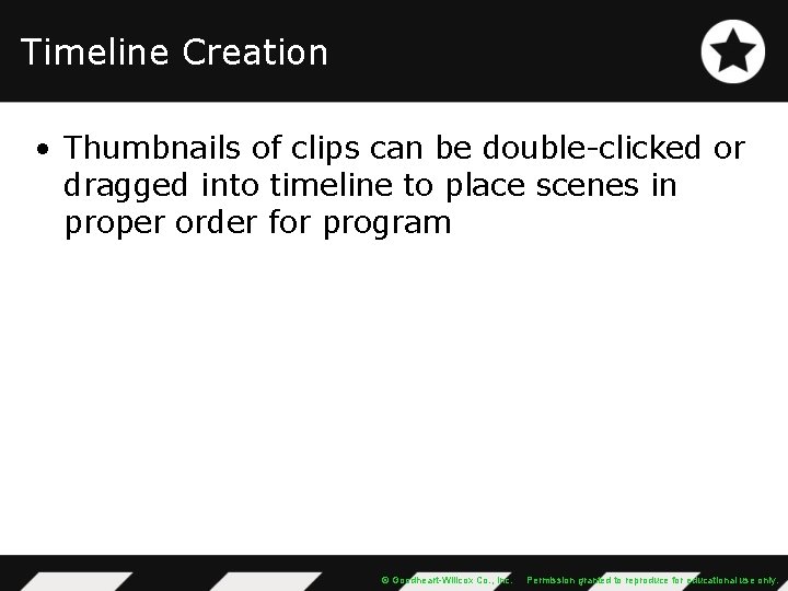 Timeline Creation • Thumbnails of clips can be double-clicked or dragged into timeline to