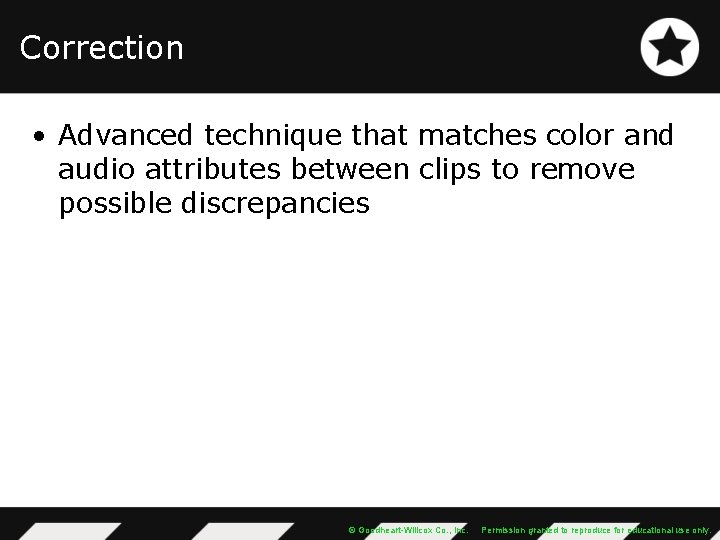 Correction • Advanced technique that matches color and audio attributes between clips to remove