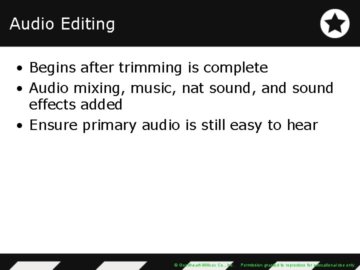 Audio Editing • Begins after trimming is complete • Audio mixing, music, nat sound,