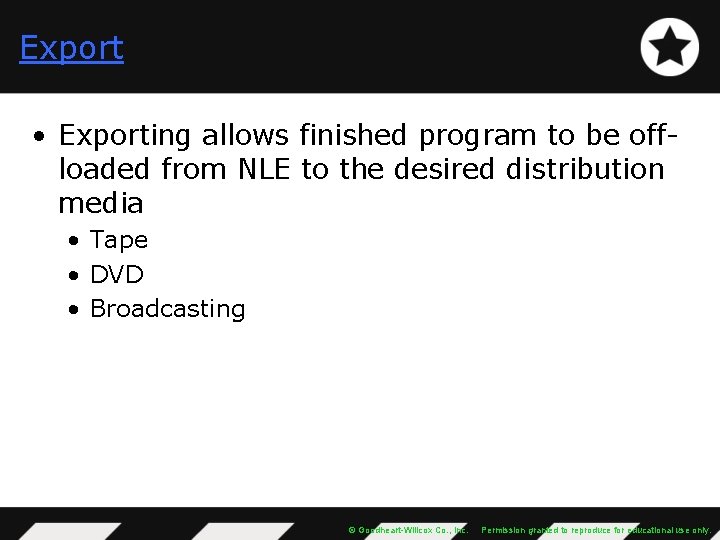 Export • Exporting allows finished program to be offloaded from NLE to the desired