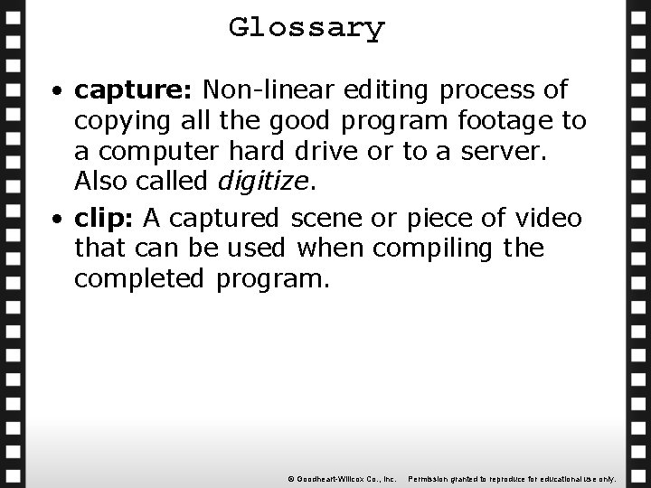 Glossary • capture: Non-linear editing process of copying all the good program footage to