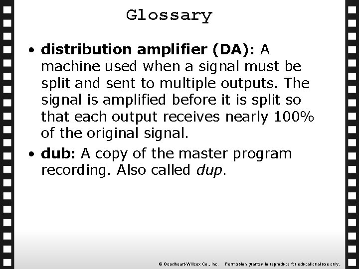 Glossary • distribution amplifier (DA): A machine used when a signal must be split